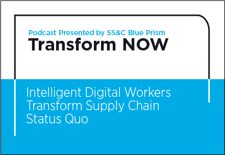 Transform NOW Podcast Intelligent Digital Workers Transform Supply Chain Status Quo