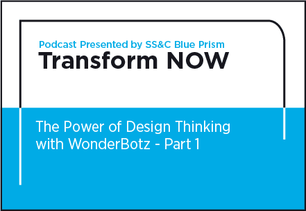 Transform NOW Podcast The Power of Design Thinking with WonderBotz - Part 1