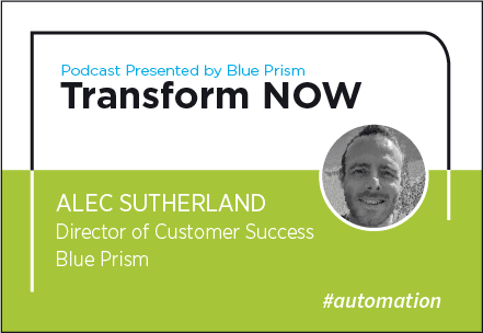 Transform NOW Podcast with Alec Sutherland of Blue Prism
