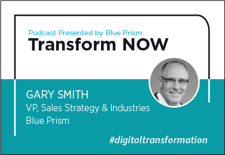 Transform NOW Podcast with Gary Smith of Blue Prism
