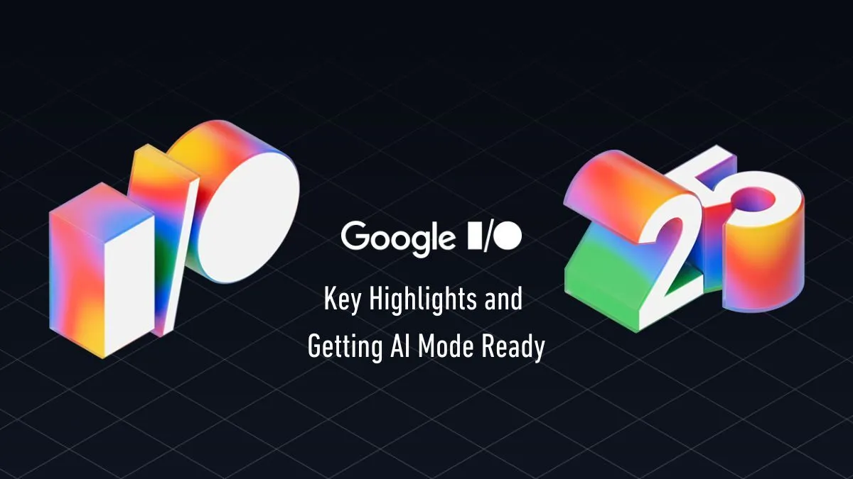 Google IO 2025 Everything need to know and getting AI Mode Ready Header