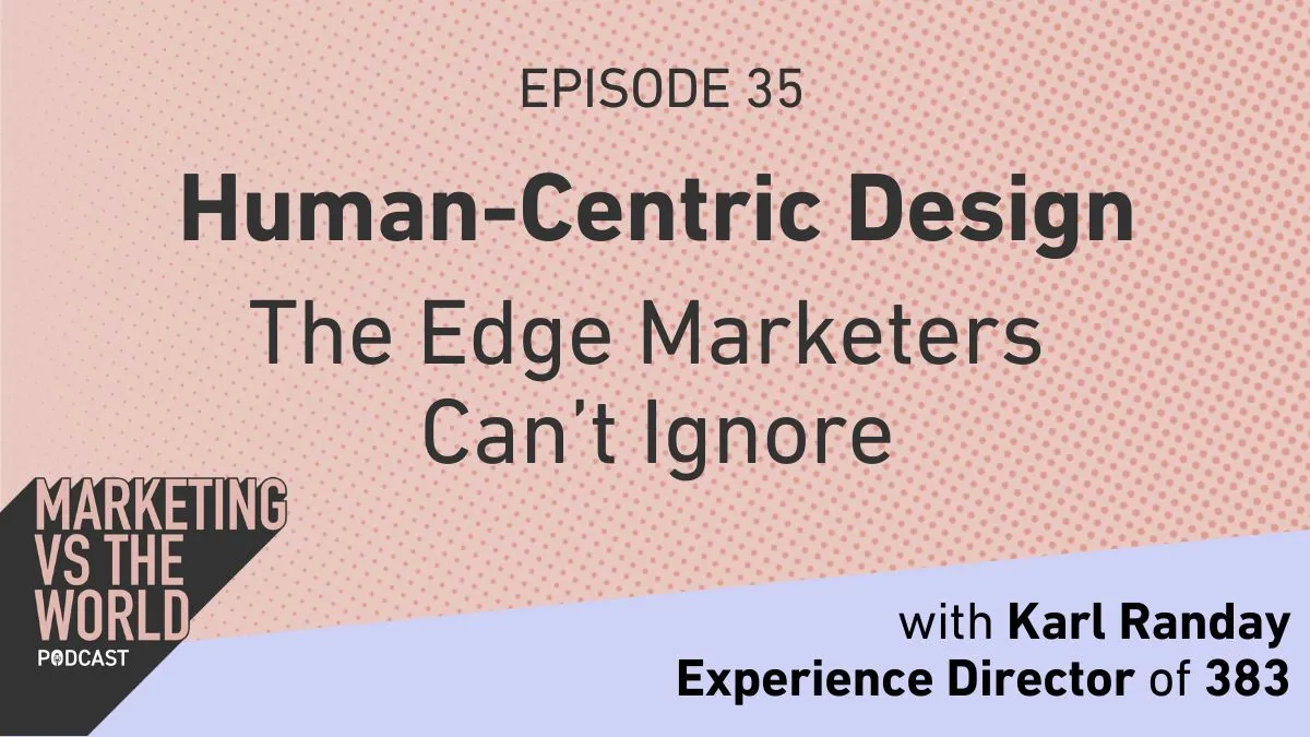 Human Centric Design Why Marketers Cant Ignore Marketing vs The World