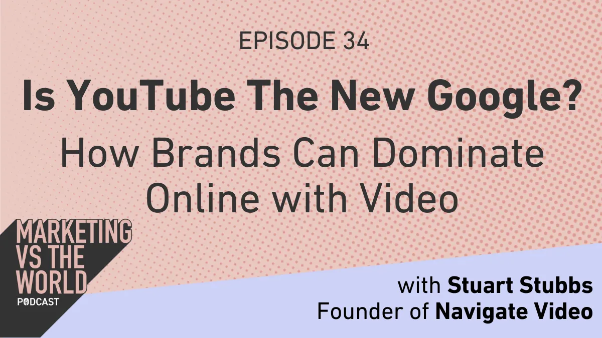 Is google the new youtube how brands can dominate with video marketing vs the world stuart stubbs header