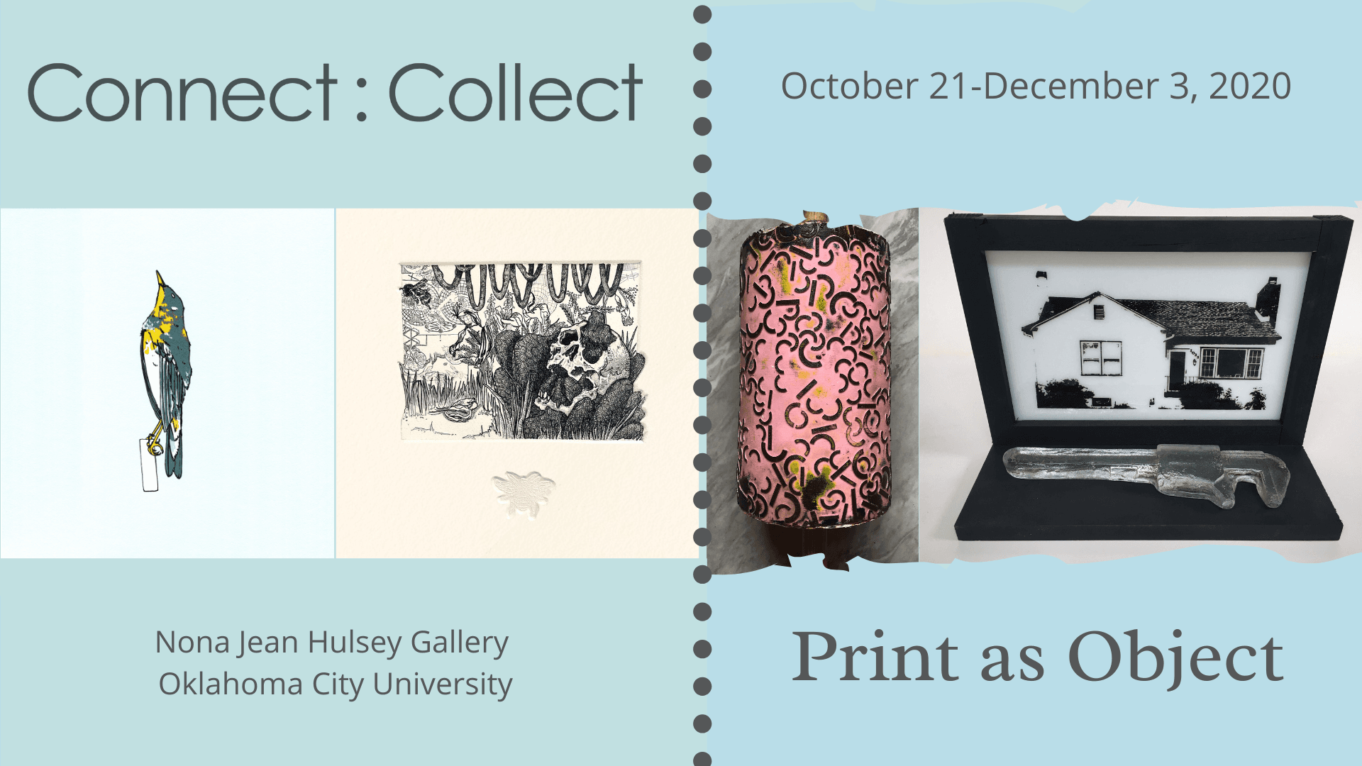 Connect Collect: Print As Object - Nona Jean Hulsey Gallery, Oklahoma City University, October 21st through December 3, 2020