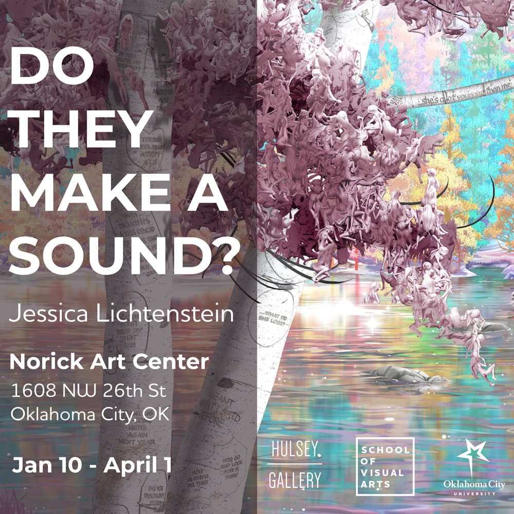 Do they make a sound? Jessica Lichtenstein -Norick Art Center - 1608 NW 26th St - Oklahoma City OK 73106
