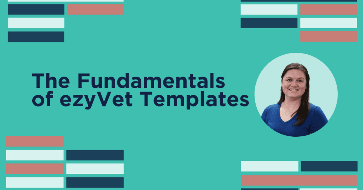 Template Fundamentals ezyVet Template Fundamentals ezyVet