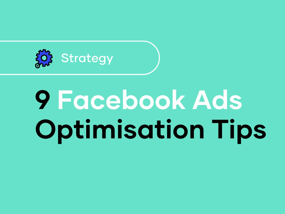 9 Facebook Ad Optimisation Tips