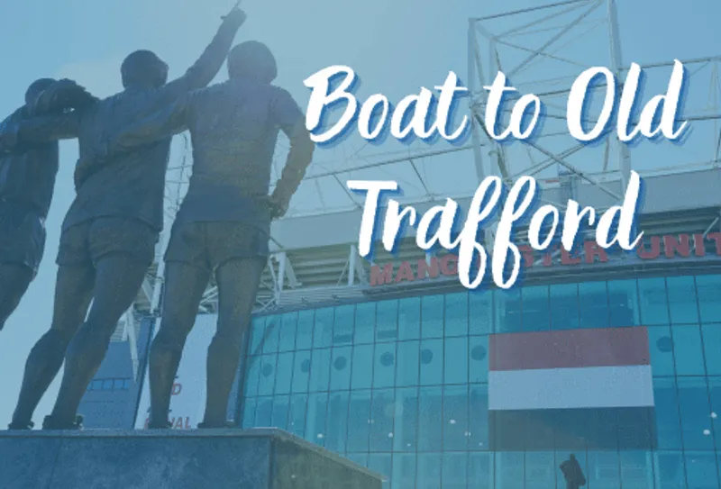 Boat to Old Trafford Thumbnail 500 350