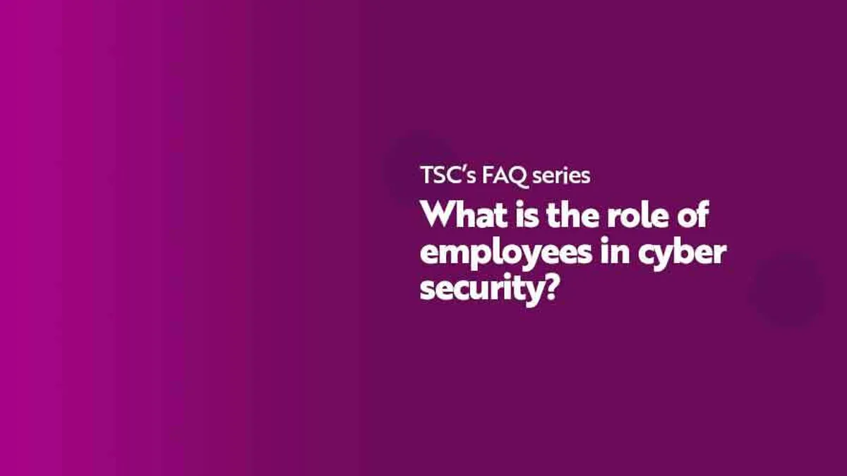 FAQ What is the role of employees in cyber security
