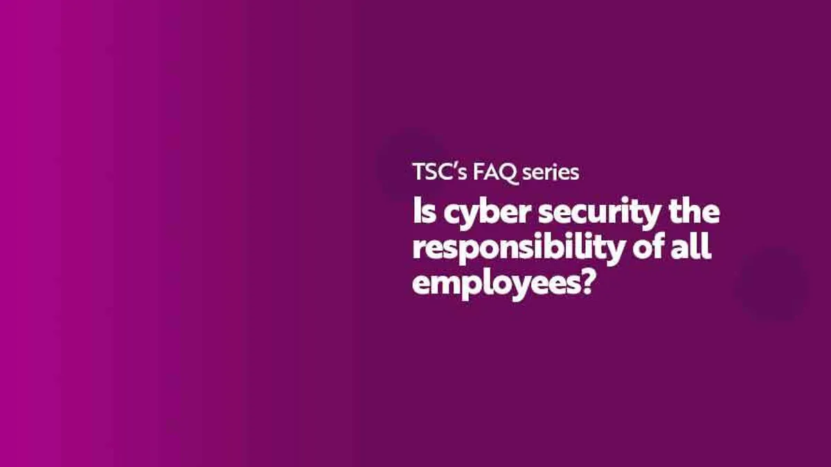FAQ is cyber security the responsibility of all employees