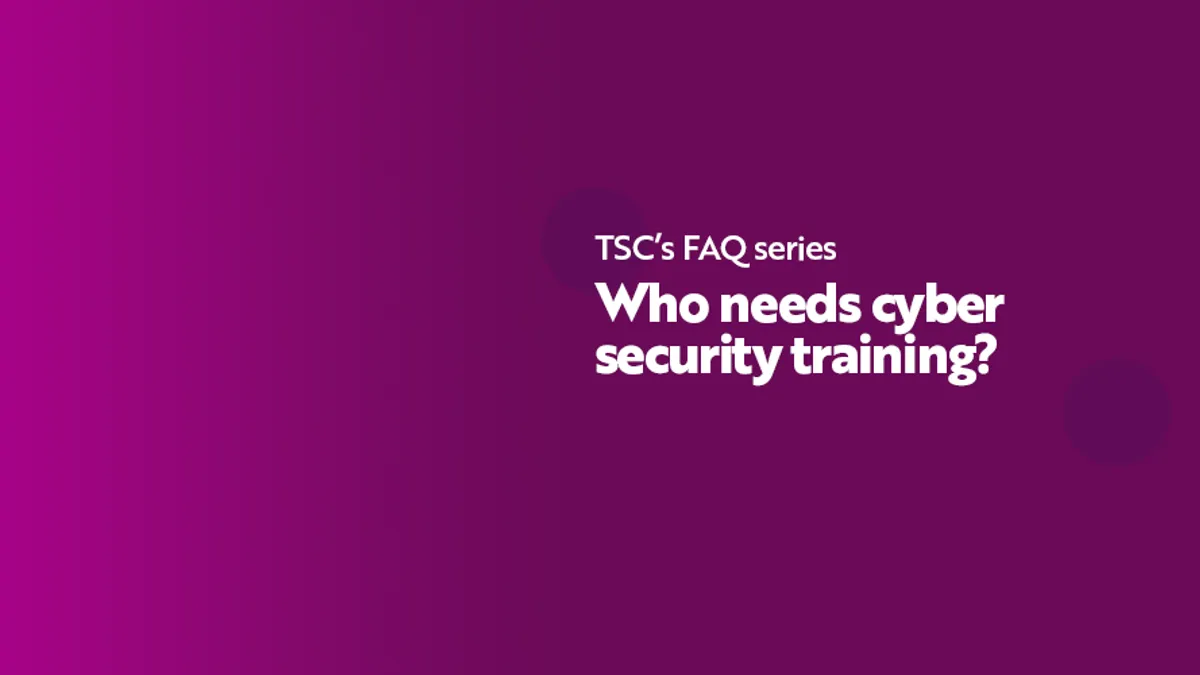 TSC FAQ Who needs cyber security training