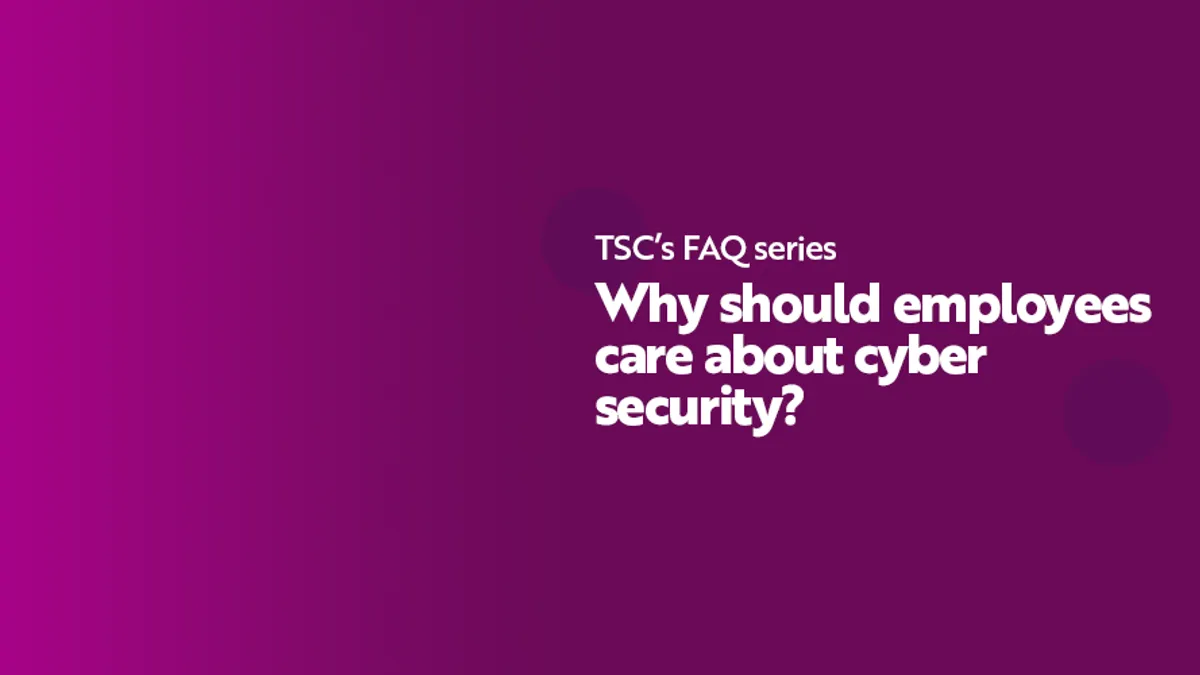 TSC FAQ Why should employees care about cyber security