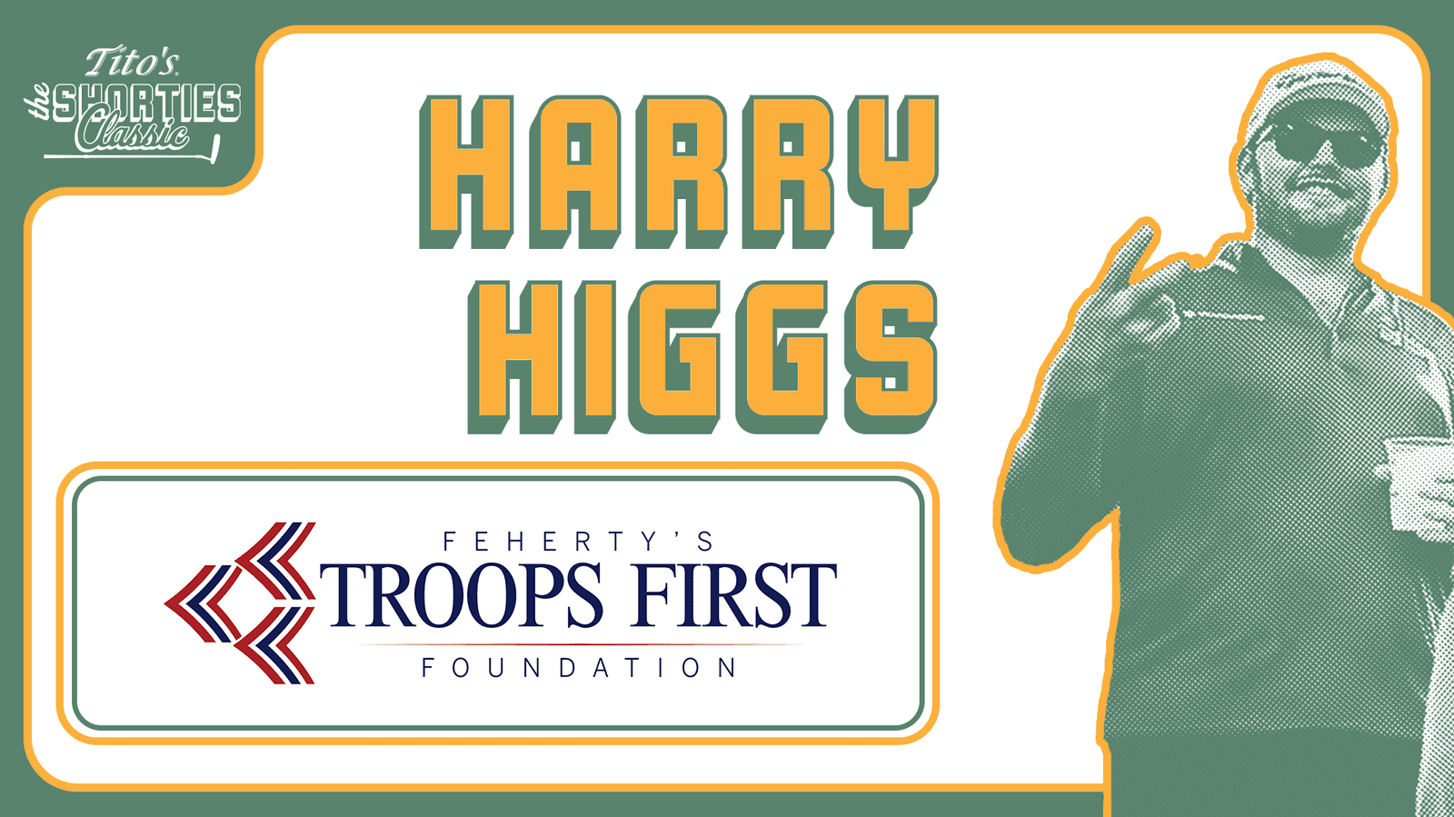 The Tito's Shorties Classic - Harry Higgs: Feherty's Troops First Foundation