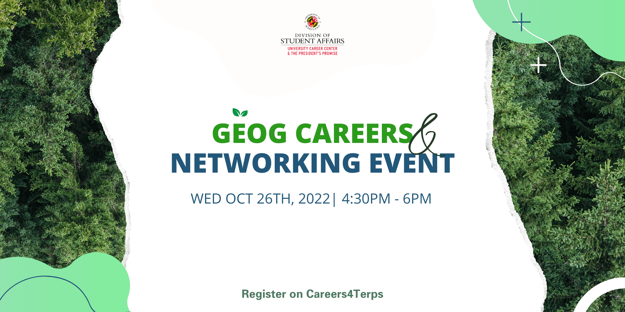 A promotional image for the GEOG Career Networking Event. Time listed is October 26th, 2022 | 4:30-6:30. Image has trees on both sides with text at the bottom that says, "Register on Career for Terps".