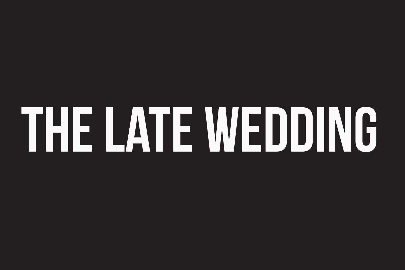 Black tile with white text that says The Late Wedding.