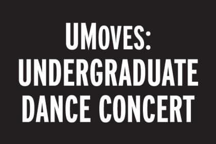 Black tile with white text that says umoves undergraduate dance concert.