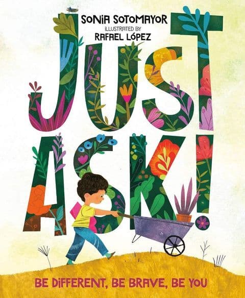 Just Ask! By Sonia Sotomayor